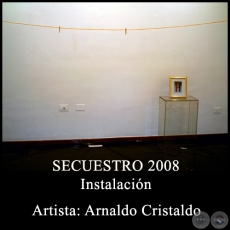 SECUESTRO - Instalacin de Arnaldo Cristaldo - Ao 2008